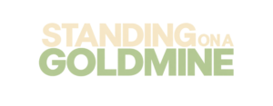 Standing On A Goldmine